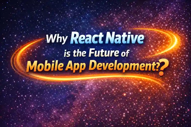 Read more about the article Why React Native is the Future of Mobile App Development?